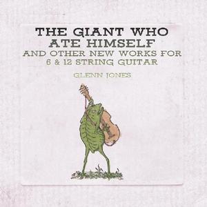 Glenn Jones: The Giant Who Ate Himself And Other New Works For 6 & 12 String Guitar CD