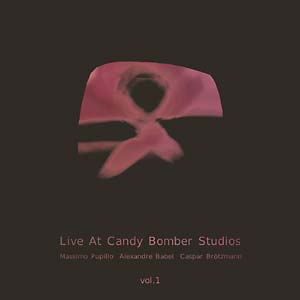 Massimo Pupillo, Alexandre Babel, Caspar Brötzmann: Live At The Candy Bomber Studios, Vol.1 LP (180 gram + DL code)