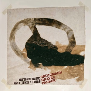 Peter Brötzmann, Milford Graves, and William Parker: Historic Music Past Tense Future 2x LP