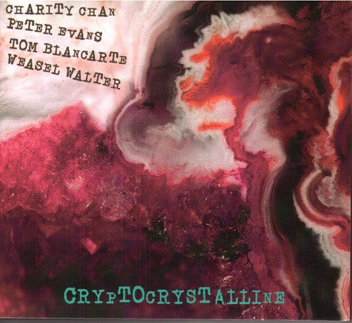 Charity Chan / Peter Evans / Tom Blancarte / Weasel Walter: Cryptocrystalline CD
