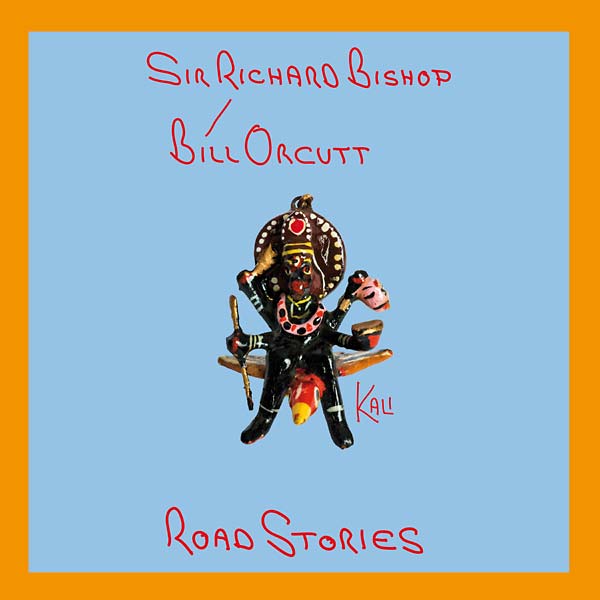 Sir Richard Bishop & Bill Orcutt: Road Stories (180 gram)