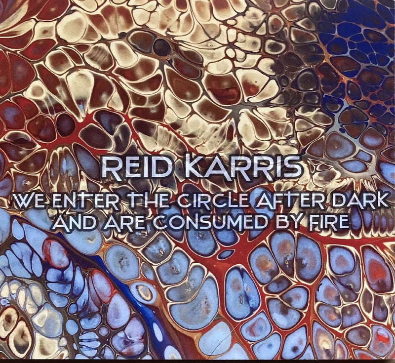 Reid Karris: We Enter the Circle After Dark and Are Consumed by Fire CD
