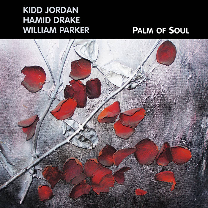 Kidd Jordan / Hamid Drake / William Parker: Palm of Soul