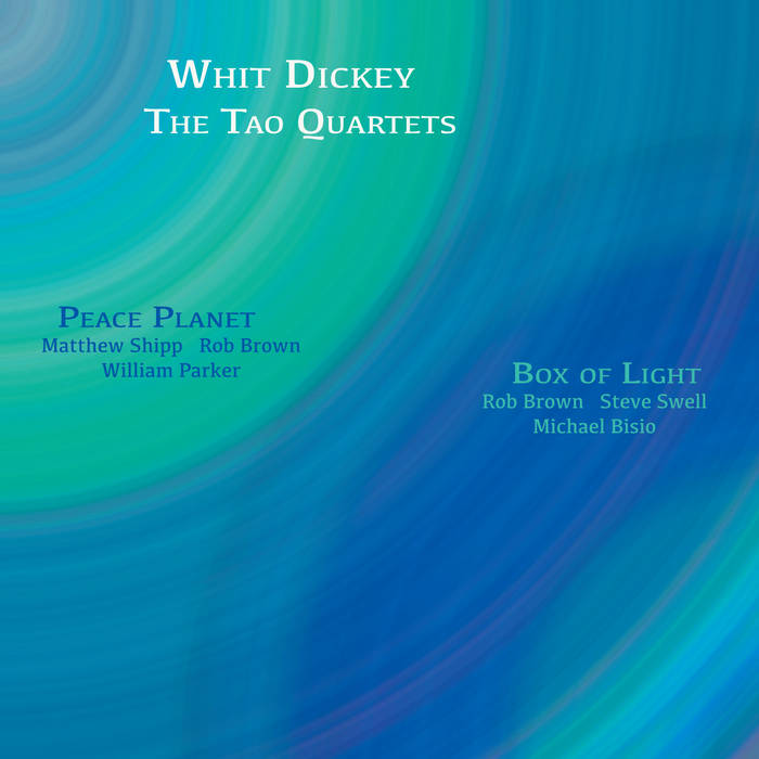 Whit Dickey / Tao Quartets: Peace Planet -&- Box of Light CD