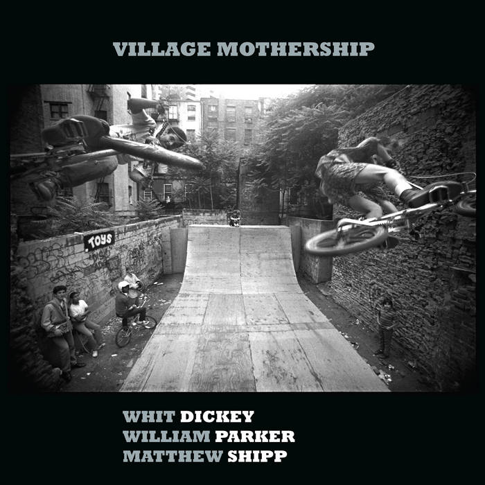 Whit Dickey / William Parker / Matthew Shipp: Village Mothership CD