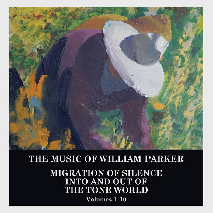 William Parker: Migration of Silence Into and Out of The Tone World CD (Strictly Ltd. 2nd [& final] Deluxe Edition 10-CD Box Set)