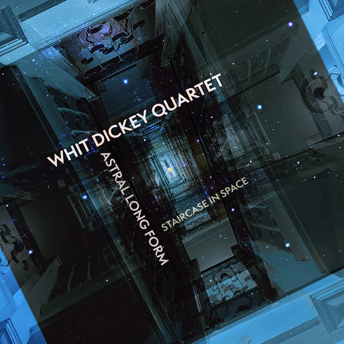 Whit Dickey Quartet: Astral Long Form: Staircase In Space CD