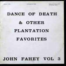 John Fahey: Vol: 3 The Dance Of Death And Other Plantation Favourites  LP