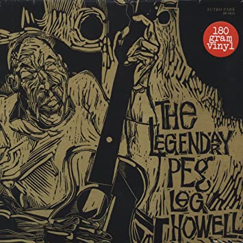 The Legendary Peg Leg Howell: The legendary Peg Leg Howell LP (180 grams)