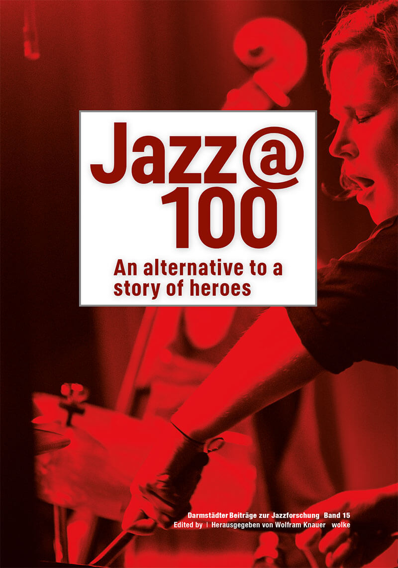 Jazz @ 100 - An alternative to a story of heroes: Wolfram Knauer (book)